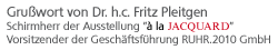 Gru&szlig;wort von Dr.h.c. Fritz Pleitgen - Schirmherr der Ausstellung &aacute; la jacquard